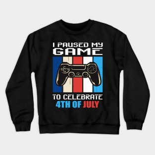 I paused my game to celebrate 4th of July Crewneck Sweatshirt